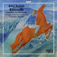 Bartok: Kossuth, Concerto for Orchestra